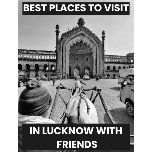Places to visit in Lucknow with Friends